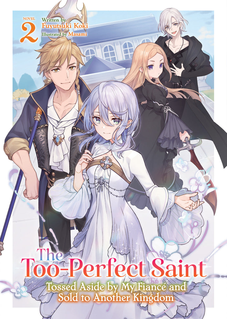 The Too-Perfect Saint: Tossed Aside by My Fiancé and Sold to Another Kingdom (Light Novel) Vol. 2